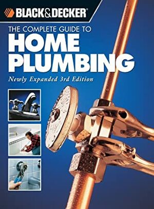 The Complete Guide to Home Plumbing (Black & Decker Home Improvement Library) by Black &amp; Decker