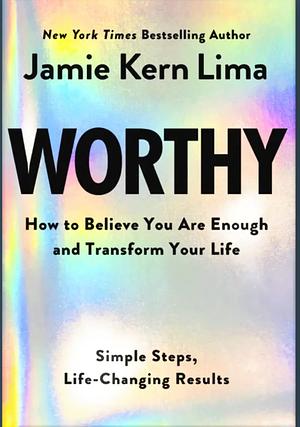 Worthy: How to Believe You Are Enough and Transform Your Life - By Jamie Kern Lima Pre-Order by Jamie Kern Lima