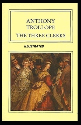 The Three Clerks Illustrated by Anthony Trollope