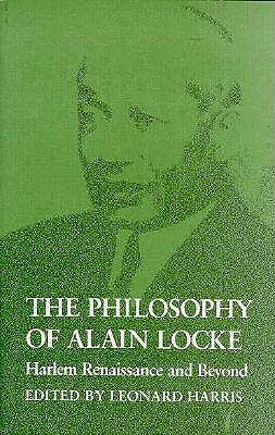 The Philosophy of Alain Locke: Harlem Renaissance and Beyond by Leonard Harris