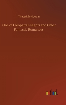 One of Cleopatra's Nights and Other Fantastic Romances by Théophile Gautier
