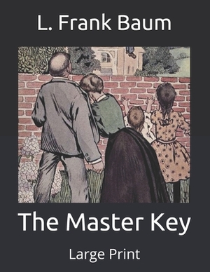 The Master Key: Large Print by L. Frank Baum
