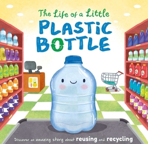 The Life of a Little Plastic Bottle by Igloobooks