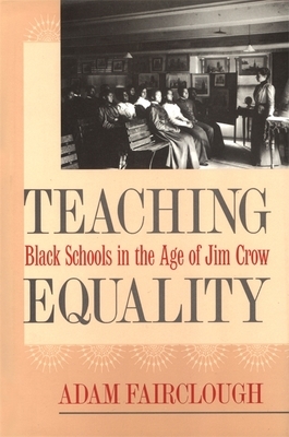 Teaching Equality: Black Schools in the Age of Jim Crow by Adam Fairclough