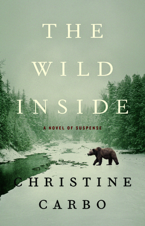 The Wild Inside: A Novel of Suspense by Christine Carbo