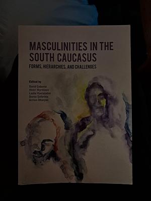 Masculinities in the South Caucasus: Forms, Hierarchies, and Challenges by Davit Gabunia