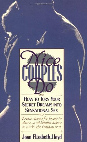 Nice Couples Do: How to Turn Your Secret Dreams into Sensational Sex by Joan Elizabeth Lloyd