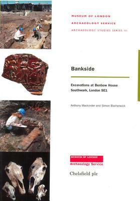 Bankside: Excavations at Benbow House, Southwark, London, Se1 by Anthony Mackinder, Simon Blatherwick