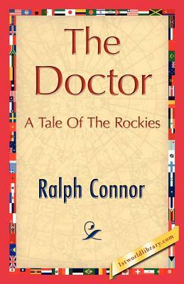 The Doctor by Connor Ralph Connor, Ralph Connor