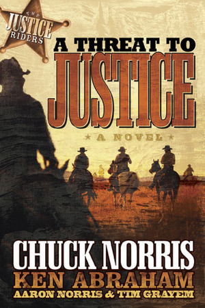 A Threat to Justice: A Novel by Aaron Norris, Ken Abraham, Tim Grayem, Chuck Norris