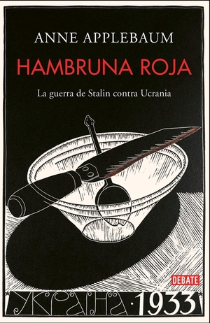 Hambruna Roja: La guerrade Stalin contra Ucrania by Anne Applebaum