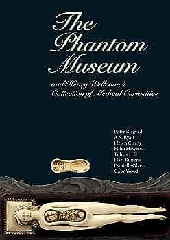 The Phantom Museum: And Henry Wellcome's Medical Mysteries by Danielle Olsen, Hildi Hawkins
