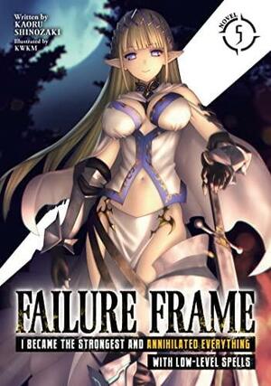 Failure Frame: I Became the Strongest and Annihilated Everything With Low-Level Spells, Vol. 5 by Kaoru Shinozaki