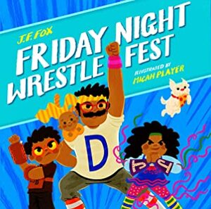 Friday Night Wrestlefest by Micah Player, J.F. Fox