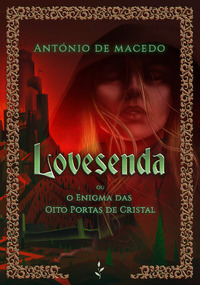 Lovesenda ou o Enigma das Oito Portas de Cristal by António de Macedo, Filipe Coelho, Rúben Botelho, Mário de Seabra Coelho, Pedro Cipriano