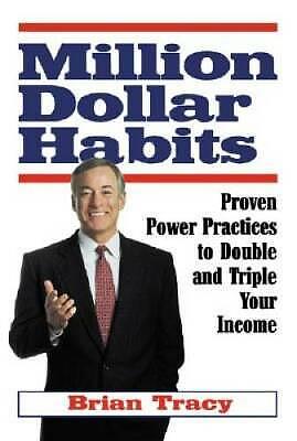 Million Dollar Habits: Practical, Proven, Power Practices to Double and Triple Your Income by Brian Tracy