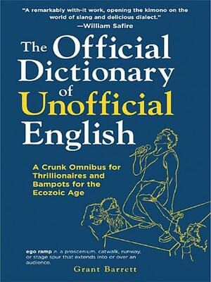 The Official Dictionary of Unofficial English: A Crunk Omnibus for Thrillionairs and Bampots for the Ecozoic Age by Grant Barrett