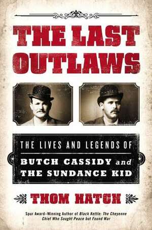 The Last Outlaws: The Lives and Legends of Butch Cassidy and the Sundance Kid by Thom Hatch