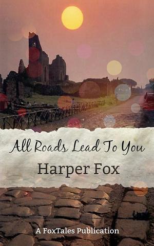 All Roads Lead to You by Harper Fox