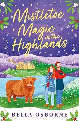 Mistletoe Magic in the Highlands: The brand-new perfect funny and festive rom-com to curl up with by Bella Osborne, Bella Osborne