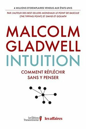 Intuition: Comment réfléchir sans y penser by Malcolm Gladwell