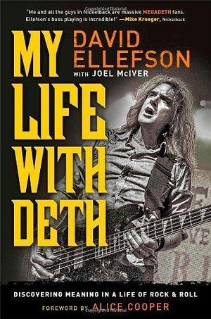 My Life With Deth : Discovering Meaning in a Life of Rock & Roll by David Ellefson by David Ellefson, David Ellefson