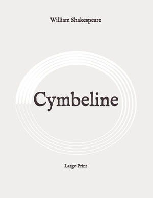 Cymbeline: Large Print by William Shakespeare