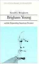 Brigham Young and the Expanding American Frontier by Oscar Handlin