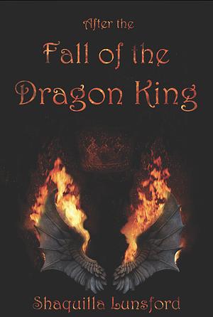 After the Fall of the Dragon King (Special Edition) by Shaquilla Lunsford