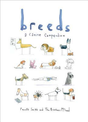 Breeds: A Canine Compendium by Brothers McLeod, Fenella Smith