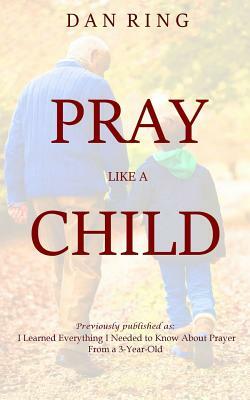 Pray Like a Child by Dan Ring