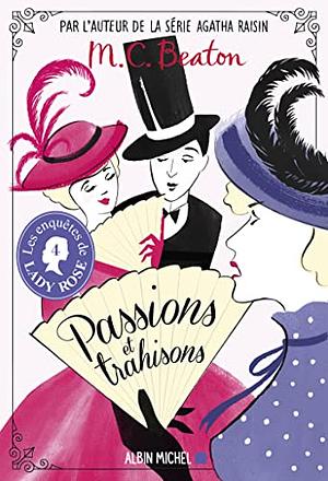 Passions et trahisons: Les Enquêtes de Lady Rose by M.C. Beaton