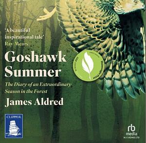 Goshawk Summer: A New Forest Season Unlike Any Other by James Aldred