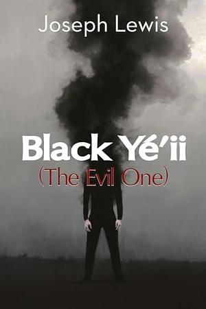 Black Yéʼii: The Evil One by Joseph Lewis, Joseph Lewis