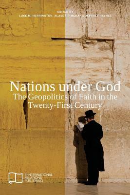 Nations under God: The Geopolitics of Faith in the Twenty-First Century by 