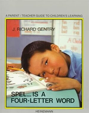 Spel . . . Is a Four-Letter Word by J. Richard Gentry