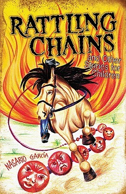 Rattling Chains and Other Stories for Children/Ruido de Cadenas y Otros Cuentos Para Ninos by Nasario Garcia