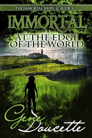 Immortal at the Edge of the World by Gene Doucette