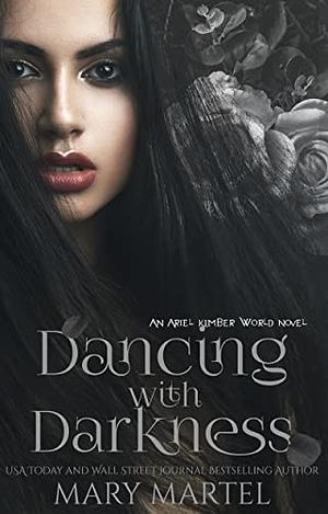 Dancing with darkness (An Ariel Kimber Novel) by Mary Martel