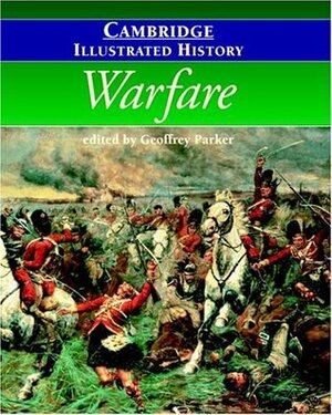 The Cambridge Illustrated History of Warfare: The Triumph of the West by Geoffrey Parker