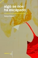 Algo se nos ha escapado by Katya Adaui