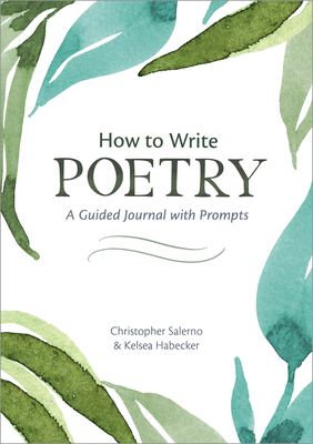 How to Write Poetry: A Guided Journal with Prompts to Ignite Your Imagination by Christopher Salerno, Kelsea Habecker