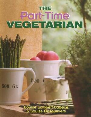 Part-Time Vegetarian by Louise Lambert-Lagace, Louise Desaulniers