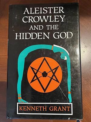 Aleister Crowley & the Hidden God by Kenneth Grant, Kenneth Grant, Christopher Johnson, Aleister Crowley