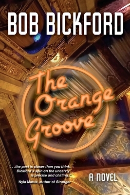 The Orange Groove: A Kahlo and Crowe Mystery by Bob Bickford