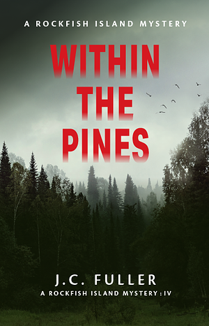 Within The Pines- A Rockfish Island Mystery: IV by J.C. Fuller, J.C. Fuller