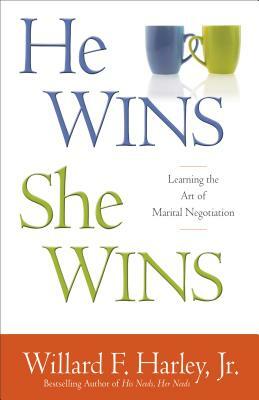 He Wins, She Wins: Learning the Art of Marital Negotiation by Willard F. Harley