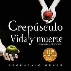 Crepúsculo. Vida y muerte Twilight: Life and Death: Décimo aniversario 10th Anniversary by Dave Ramos, Lourdes Arruti, Stephenie Meyer
