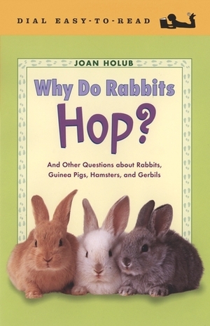 Why Do Rabbits Hop?: And Other Questions about Guinea Pigs, Hampsters, and Gerbils by Joan Holub, Anna DiVito