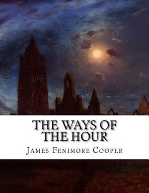 The Ways of the Hour by James Fenimore Cooper